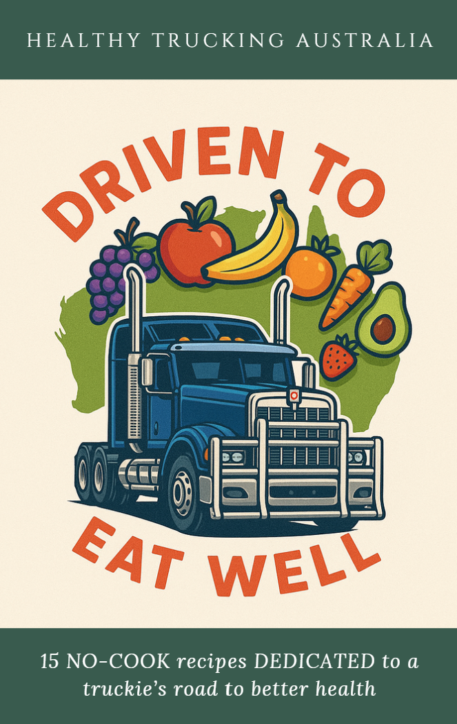 Driven to Eat Well - A Truckies Road to Better Food